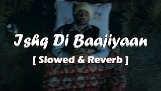 Ishq Di Baajiyaan Diljit Dosanjh   Slowed  Reverb   Best Romantic Song [upl. by Hugh784]