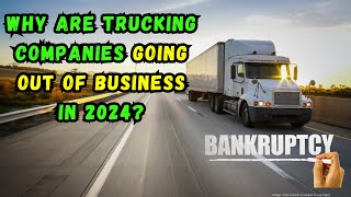 Why are Trucking Companies Going Out of Business in 2024 Bankruptcy Reasons [upl. by Puklich]