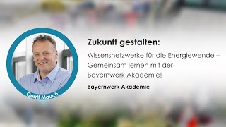 Zukunft gestalten Wissensnetzwerke für die Energiewende – Lernen mit der Bayernwerk Akademie [upl. by Nohsid698]