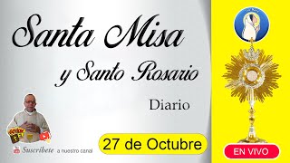 Santa Misa 27 de octubre y santo rosario [upl. by Bilski]