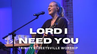 Lord I Need You  Trinity Streetsville Worship  Live with Lyrics  August 11 2024 [upl. by Leihcey803]