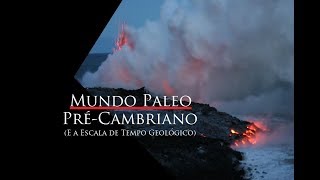 Mundo Paleo  Ep 5  Précambriano E a escala de tempo geológico [upl. by Olegnaleahcim196]