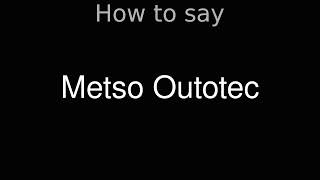 How to Pronounce correctly Metso Outotec [upl. by Wickham317]