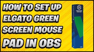 How to Set Up Elgato Green Screen Mousepad in OBS [upl. by Roldan]