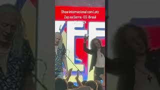 Show internacional com Letz Zep na Serra  ES  Brasil 250824 [upl. by Esom125]