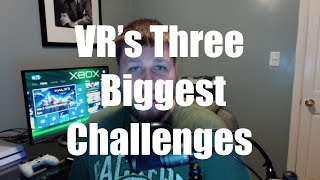 The Three Biggest Problems Facing Virtual Reality [upl. by Jat]