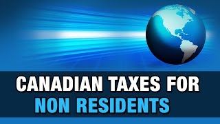 Canadian Taxes for Non Residents [upl. by Niram]