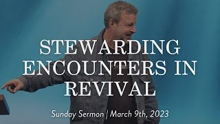 Stewarding Encounters in Revival  Sunday Sermon with Kris Vallotton [upl. by Dric]