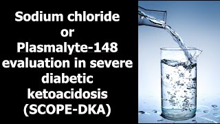 SCOPE DKA Plasmalyte vs Normal Saline in Severe DKA [upl. by Oliva977]