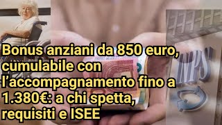 Bonus anziani da 850 euro cumulabile con l’accompagnamento fino a 1 380€ a chi spetta e requisiti [upl. by Navert883]