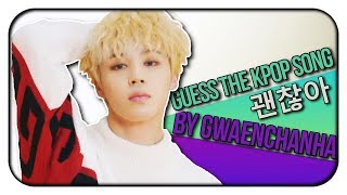 GUESS THE KPOP SONG BY THE GWAENCHANHA  괜찮아  😊 [upl. by Elahcim102]