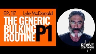 117 Lyle McDonald  The Generic Bulking Routine Part 1 [upl. by Atires]