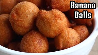 BANANA BALLS Recipe  Easy and Instant Snack recipe  Banana dumplings  Banana fritters [upl. by Garreth825]