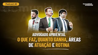 Podcast 2 – Advogado Ambiental o que faz quanto ganha áreas de atuação e rotina [upl. by Cleasta804]