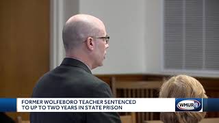 Former Wolfeboro teacher sentenced [upl. by Horatia]