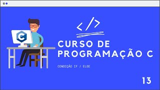 Curso de Programação C  Condição IF  ELSE  Aula 13 [upl. by Frasier]