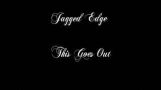 Jagged Edge  This Goes Out [upl. by Ode509]