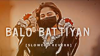 New Punjabi Song  BALO BATTIYAN Slow and reverb Song  2024 new song [upl. by Giffie851]