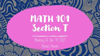 MATH 101 T Meeting 26 Peanos Axioms 20211214 [upl. by Nekial908]