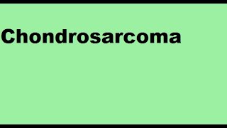 Chondrosarcoma [upl. by Anilak]