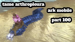 ark mobile tame arthropleura part 100 [upl. by Lainahtan]