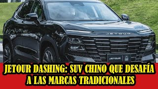 Jetour Dashing el SUV chino que desafía a las marcas tradicionales [upl. by Dlorah]