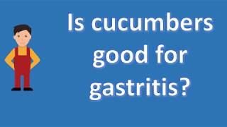 Is cucumbers good for gastritis   BEST Health FAQs [upl. by Cirded]