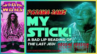 MY STICK REGGAE VERSION PAJAMA JAMZ COVERING quotA BAD LIP READING OF THE LAST JEDIquot [upl. by Notneb]