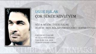 UĞUR IŞILAK  ÇOK ŞÜKÜR KÖYLÜYÜM [upl. by Aled]