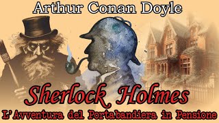 Sherlock Holmes  LAvventura del Portabandiera in Pensione  Audiolibro Completo [upl. by Spring]