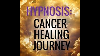 Hypnosis Cancer Healing Journey [upl. by Paff]