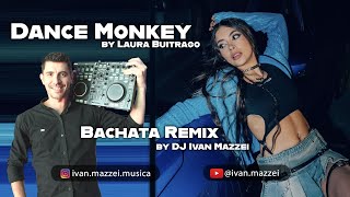 Dance Monkey by Laura Buitrago Bachata Remix by DJ Ivan Mazzei [upl. by Katina666]