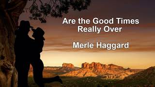 LyricsMerle Haggard song Are the good times really over Country song [upl. by Andert]