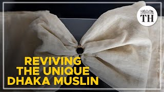 The Revival of the Unique Dhaka Muslin [upl. by Aicert]