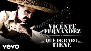 Vicente Fernández  Qué de Raro Tiene LetraLyrics [upl. by Clite33]