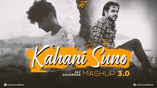 Kahani Suno Mashup 30  Jay Guldekar  Kaifi Khail  Main Agar Kahoon [upl. by Norrehc]