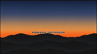 Kodak Black  Dirty Revolver Lyrics [upl. by Monarski200]