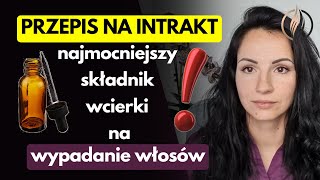 Najmocniejszy składnik wcierki na WYPADANIE WŁOSÓW  Intrakt  domowy sposób wykonania [upl. by Eeloj]