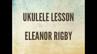 Eleanor Rigby Beatles  Ukulele Lesson [upl. by Wiseman956]