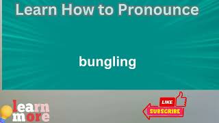 How to Pronounce bungling [upl. by Parsifal]