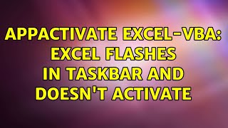 AppActivate Excelvba Excel flashes in taskbar and doesnt activate [upl. by Vernen769]