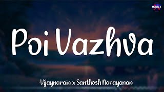 Poi Vazhva Lyrics  santhoshnarayanan  Vijay Narain  Manithan \ [upl. by Onia]