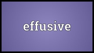 Effusive Meaning [upl. by Gyimah]