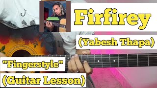 Firfirey  Yabesh Thapa  Fingerstyle Guitar Lesson  With Tab  Nishant Acharya [upl. by Tray]