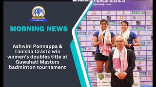 Ashwini Ponnappa amp Tanisha Crasto win women’s doubles title at Guwahati Masters badminton tournament [upl. by Assilim]