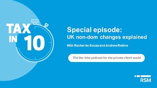 Tax in 10  Special episode UK nondom changes explained [upl. by Salomon]