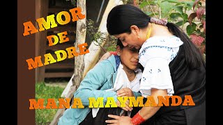 AMOR DE MADRE  MANA MAYMANDA  OTAVALO ECUADOR [upl. by Ardis]