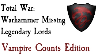 Missing Legendary Lords Vampire Counts Edition Total War Warhammer [upl. by Angelia269]