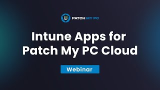 Intune Apps for Patch My PC Cloud  Patch My PC Webinar [upl. by Ralyks]