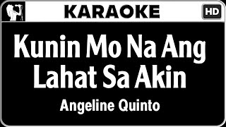 Angeline Quinto  Kunin Mo Na Ang Lahat Sa Akin Karaoke Version [upl. by Eelessej114]